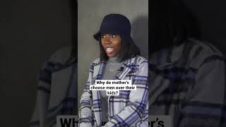Why do mothers choose men over their kids?