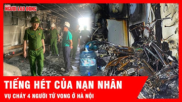 Ám ảnh tiếng kêu cứu của nạn nhân trong vụ cháy nhà 4 người tử vong ở Hà Nội | Tin tức