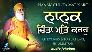 Nanak Chinta Mat Karo - Dhan Guru Nanak | Waheguru Simran | New Shabad Gurbani Kirtan Audio Jukebox