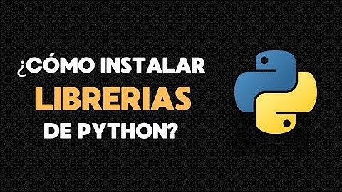 ¿Cómo instalar librerias de Python?
