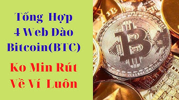 Tổng Hợp 4 Web Đào Bitcoin (BTC) Ko Min Rút. Về Ví Luôn. Kiếm Tiền Free.