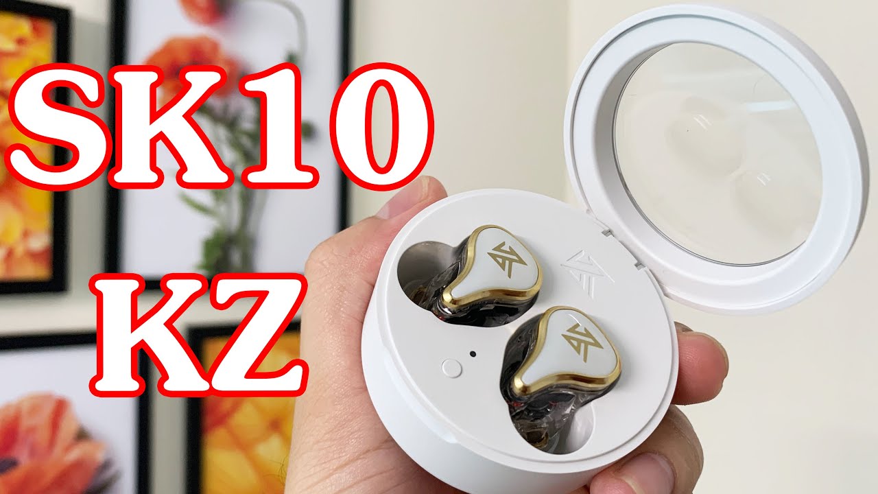 Review chi tiết KZ SK10 - Tai nghe True Wireless Trong Suốt Độc Đáo của KZ