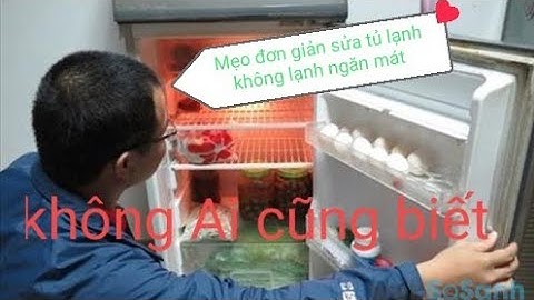 chia sẻ mẹo đơn giản sửa tủ lạnh không lạnh ngăn mát điện lạnh vlogs