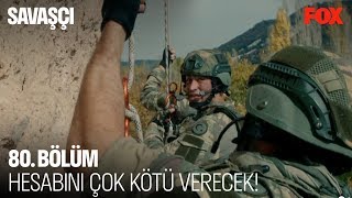 Hesabını çok kötü verecek! Savaşçı 80. Bölüm