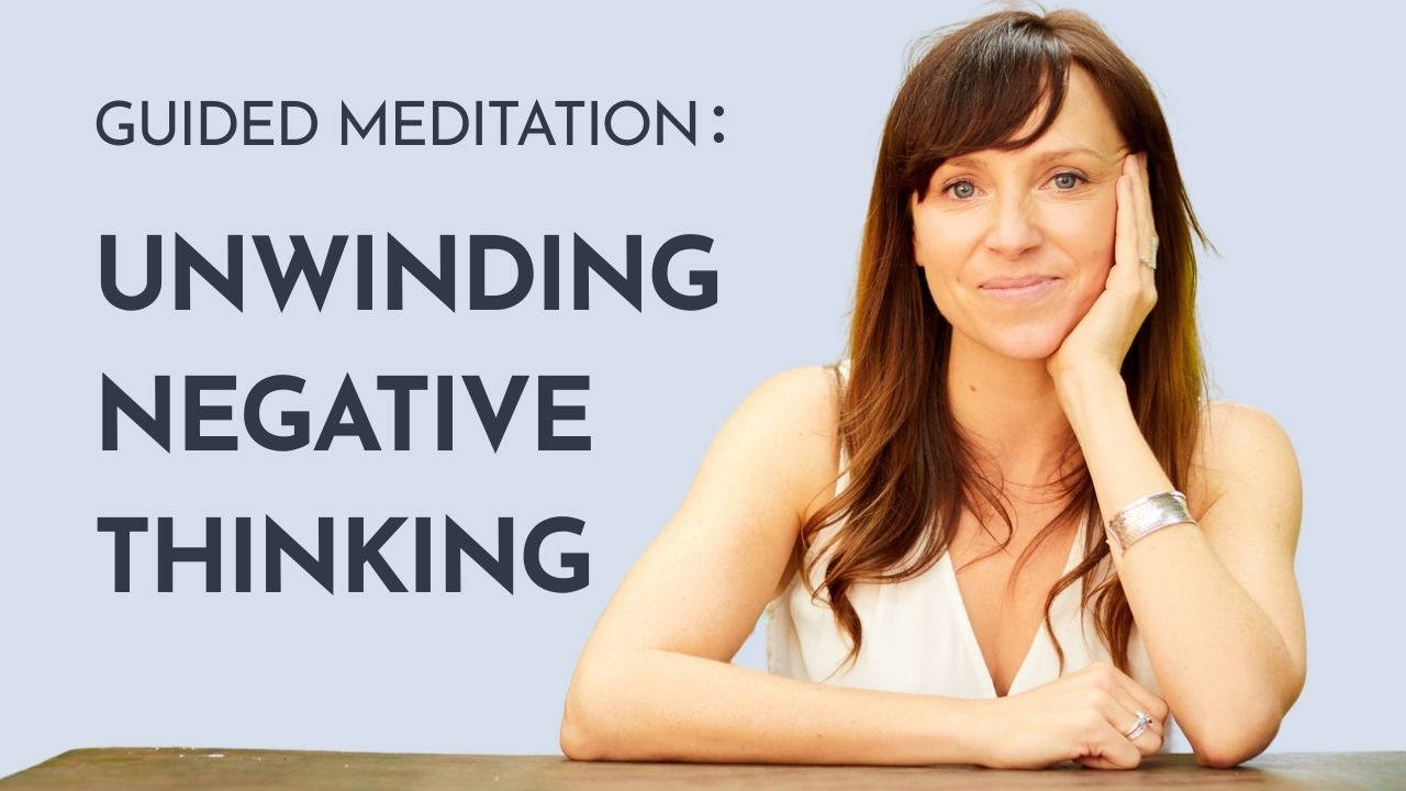Meditation: Unwinding Negative Thinking