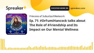 Ep. 71: #DrFumiHancock talks about The Role of #Friendship and Its Impact on Our Mental Wellness