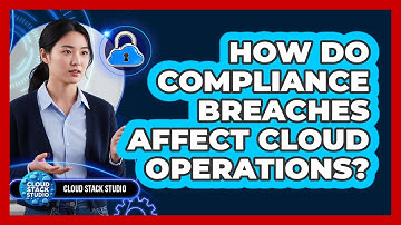 How Do Compliance Breaches Affect Cloud Operations?