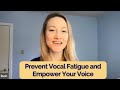 Prevent Vocal Fatigue and Empower Your Voice