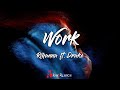 Rihanna - Work ft. Drake (Lyrics) 🎧 "Work, work, work, work, work, work | He see me do mi"
