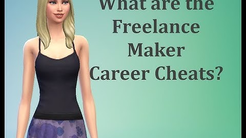 What are the Freelance Maker Career Cheats - Sims 4 FAQ