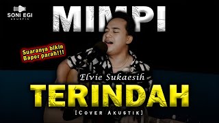 AKU BERHARAP WAKTU TAK BERGERAK!😭 | MIMPI TERINDAH - ELVIE SUKAESIH [Cover Akustik Slow] By Soni Egi