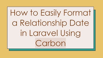 How to Easily Format a Relationship Date in Laravel Using Carbon