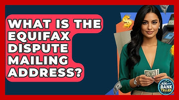 What Is The Equifax Dispute Mailing Address? - Ask Your Bank Teller