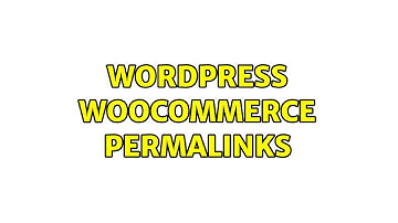 Wordpress: WooCommerce permalinks (2 Solutions!!)