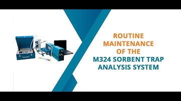Routine Maintenance of the M324 Sorbent Trap Analysis System