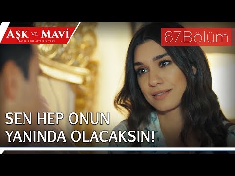 Aşk ve Mavi 67.Bölüm - Ali’nin varlığına şükreden Mavi!