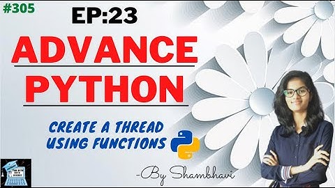 Advance python EP:23 Create threads using function | object oriented programming