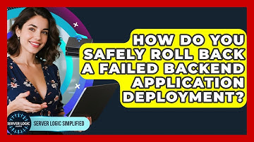 How Do You Safely Roll Back A Failed Backend Application Deployment? - Server Logic Simplified