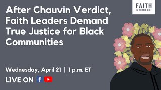 After Chauvin Verdict, Faith Leaders Demand True Justice for Black Communities