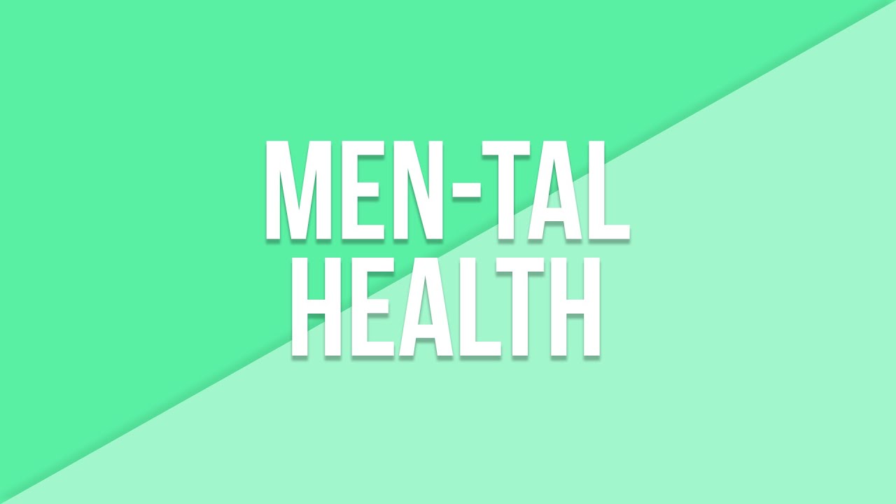 MEN-TAL HEALTH - YouTube