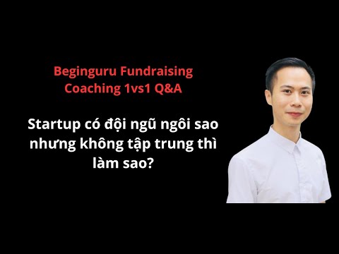 Startup có đội ngũ ngôi sao nhưng không tập trung thì làm sao?