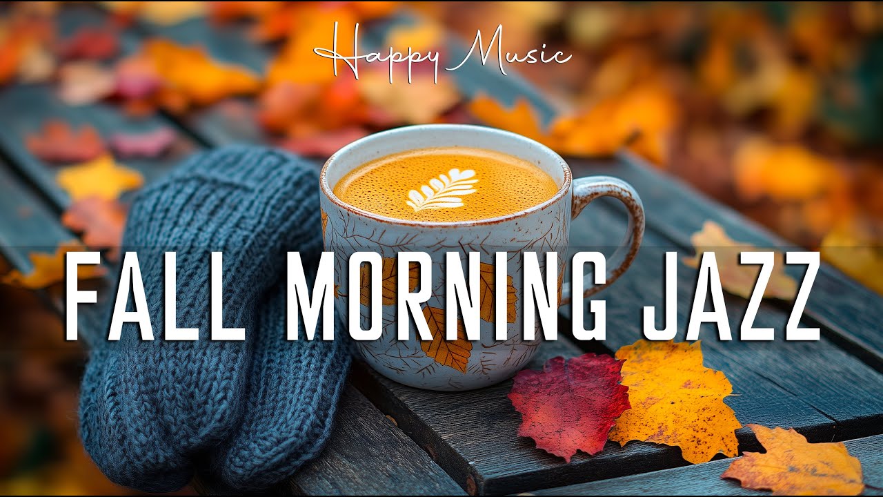 Fall Morning Jazz ☕ Relaxing Coffee Jazz Music & Positive Bossa Nova Piano for Good Moods Fall Morning Jazz ☕ Relaxing Coffee Jazz Music & Positive Bossa Nova Piano for Good Moods