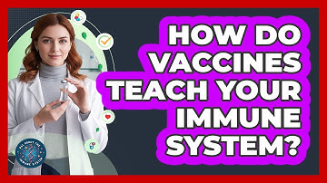 How Do Vaccines Teach Your Immune System?