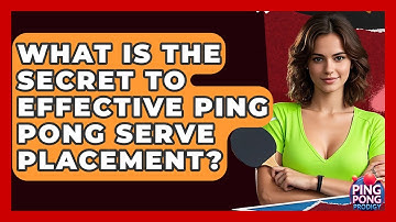 What Is The Secret To Effective Ping Pong Serve Placement? - Ping Pong Prodigy