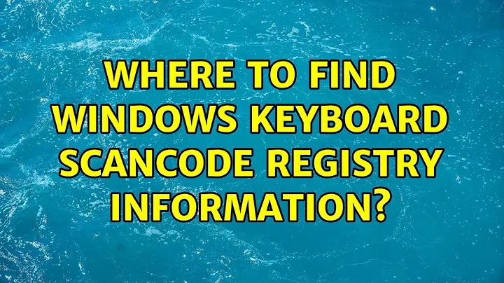 Where to find windows keyboard scancode registry information? (3 Solutions!!)