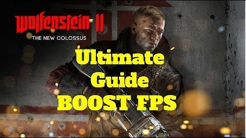 🔧Wolfenstein II The New Colossus -  Dramatically increase performance / FPS on any PC!