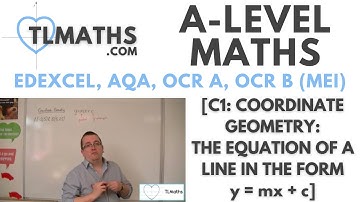 A-Level Maths: C1-07 [Coordinate Geometry: The Equation of a Line in the form y = mx + c]