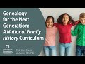 Genealogy for the Next Generation: A National Family History Curriculum