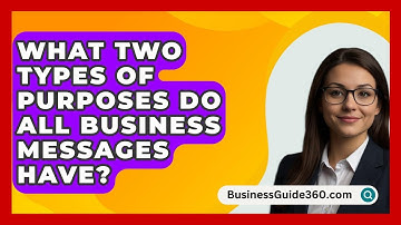 What Two Types Of Purposes Do All Business Messages Have? - BusinessGuide360.com