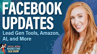 Facebook Updates: Lead Gen Tools, Amazon, AI, and More