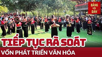 Đề nghị tiếp tục rà soát vốn phát triển văn hóa | Đảng với Dân