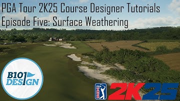 PGA Tour 2K25 Course Designer Tutorials: Episode Five: Surface Weathering