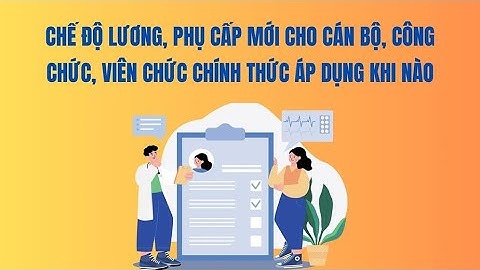 Lương, phụ cấp mới cho cán bộ công chức viên chức áp dụng khi nào| Báo Lao Động