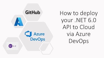 How to deploy your .NET 6.0 API to Cloud via Azure DevOps