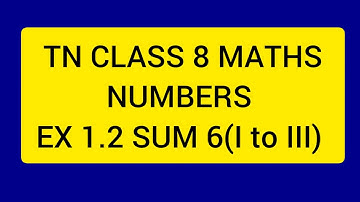 TN CLASS 8 MATHS NUMBERS EX 1.2 SUM 6 (I TO III)