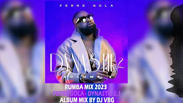 RUMBA MIX 2023 - FERRE GOLA - DYNASTIE 2.1 ALBUM MIX BY DJ VBG @ferregolatvofficiel6883