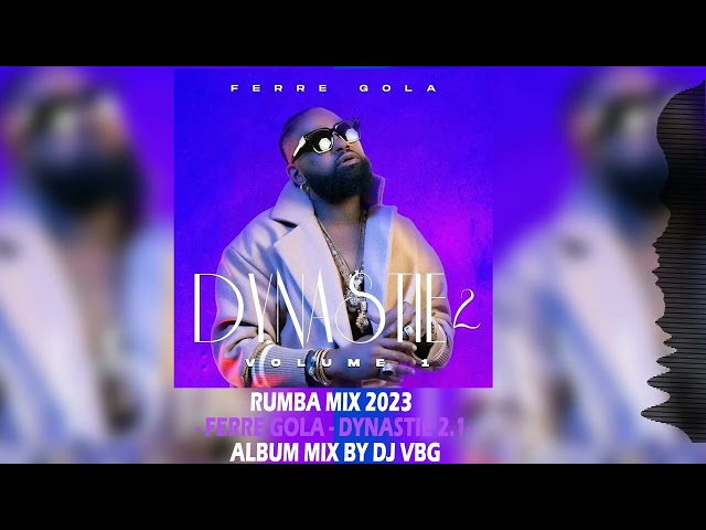 RUMBA MIX 2023 - FERRE GOLA - DYNASTIE 2.1 ALBUM MIX BY DJ VBG @ferregolatvofficiel6883 class=
