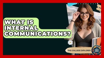 What Is Internal Communications? - The College Explorer