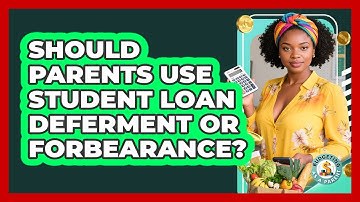 Should Parents Use Student Loan Deferment Or Forbearance? - Budgeting as a Parent
