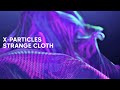 X particles strange cloth  cinema 4d  octane