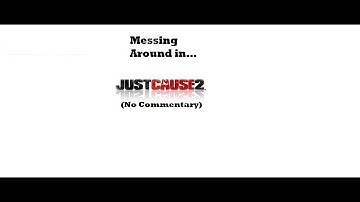 Messing Around in Just Cause 2 #1