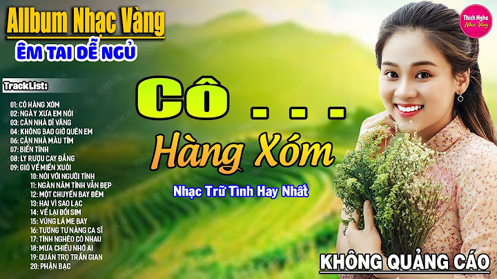 Cô Hàng Xóm ➤ LK Nhạc Vàng Xưa Hay Nhất Nhẹ Nhàng Sâu Lắng, Nghe Thử Một Lần Bạn Sẽ Nghiện