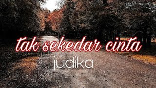 TAK SEKEDAR CINTA (cover by:JUDIKA)#Liriklagu