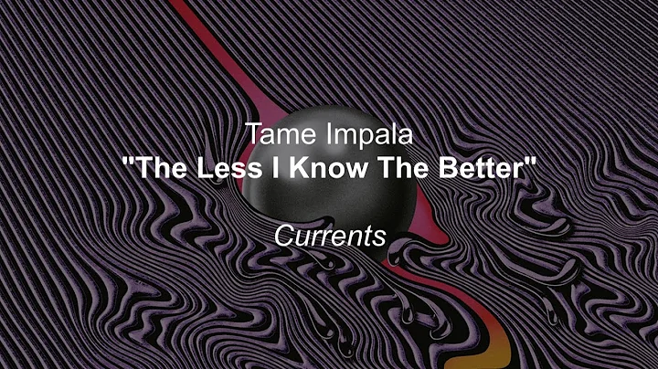 Tame Impala - The Less I Know The Better (Lyrics)