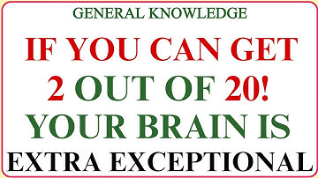 IF YOU CAN GET 2 OUT OF 20! YOUR BRAIN IS EXTA EXCEPTIONAL!  | Hard General Knowledge Quiz