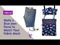 How to make a blue jeans purse to match your fabric mask